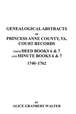 Image for Genealogical Abstracts of Princess Anne County, Va. from Deed Books & Minute Books 6 & 7, 1740-1762