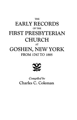 Image for The Early Records of the First Presbyterian Church at Goshen, New York, from 1767 to 1885