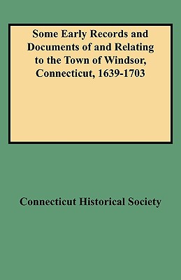 Image for Some Early Records and Documents of and Relating to the Town of Windsor, Connecticut, 1639-1703