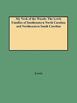 Image for My Neck of the Woods: The Lewis Families of Southeastern North Carolina and Northeastern South Carolina