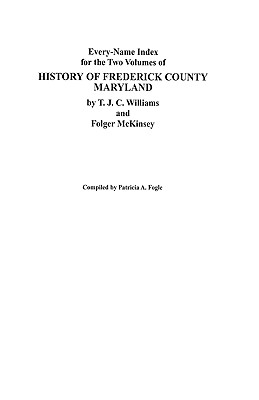 Image for Every-Name Index for the Two Volumes of History of Frederick County, Maryland, by T.J.C. Williams and Folger McKinsey