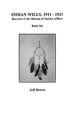 Image for Indian Wills, 1911-1921. Records of the Bureau of Indian Affairs. Book Six
