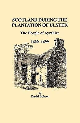 Scotland During the Plantation of Ulster: The People of Ayrshire, 1600-1699