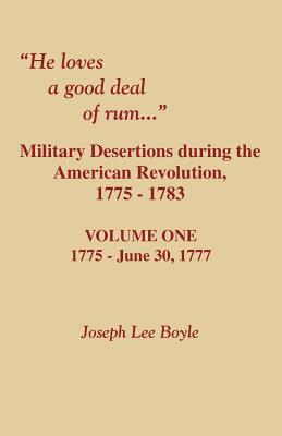 Image for “He Loves a Good Deal of Rumâ€: Military Desertions During the American Revolution, 1775-1783