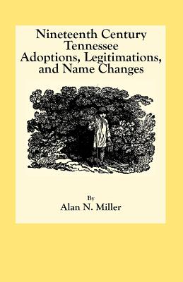 Image for Nineteenth Century Tennessee Adoptions, Legitimations, and Name Changes