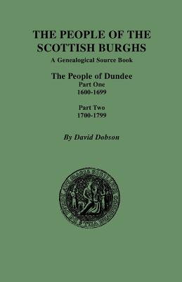 Image for The People of the Scottish Burghs: DUNDEE, 1600-1799. Two Parts in One