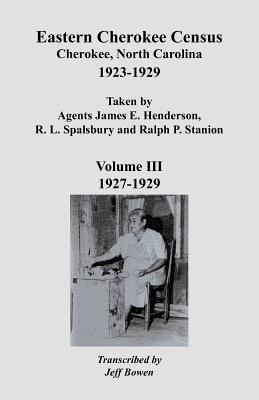 Image for Eastern Cherokee Census, Cherokee, North Carolina, 1923-1929, Taken by Agents James E. Henderson, R.L. Spalsbury and Ralph P. Stanion. Volume III: 1927-1929