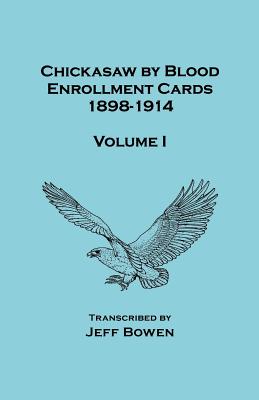Image for Chickasaw by Blood. Enrollment Cards, 1898-1914. Volume I
