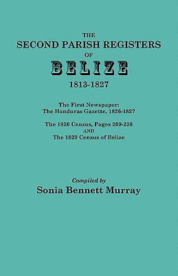 Image for The Second Parish Register of Belize, 1813-1827, with the First Newspaper: the <i>Honduras Gazette</i>, 1826-1827; the 1826 Census, Pages 209-236; the 1829 Census of Belize