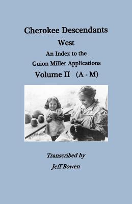 Image for Cherokee Descendants West. An Index to the Guion Miller Applications, Volume II (A-M)