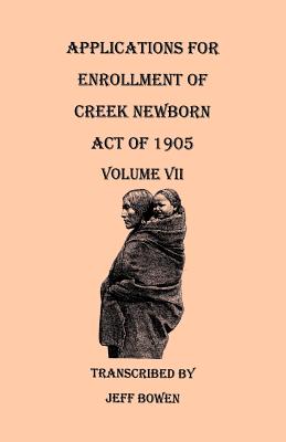 Image for Applications for Enrollment of Creek Newborn--Act of 1905. Volume VII
