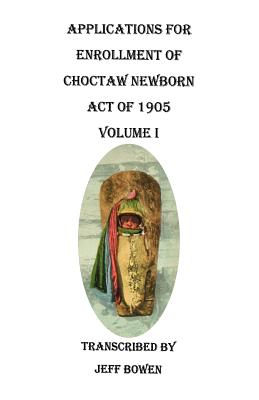 Image for Applications for Enrollment of Choctaw Newborn, Act of 1905. Volume I