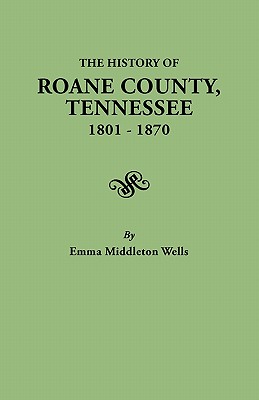 Image for The History of Roane County, Tennessee 1801-1870