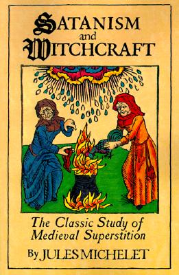 Image for Satanism and Witchcraft: The Classic Study of Medieval Superstition