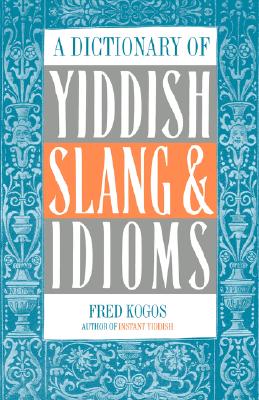 A Dictionary Of Yiddish Slang & Idioms Image for A Dictionary Of Yiddish Slang & Idioms