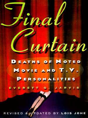 Final Curtain: Deaths of Noted Movie and Television Personalities, 1912-1998