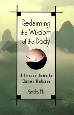 Reclaiming the Wisdom of the Body: A Personal Guide to Chinese Medicine