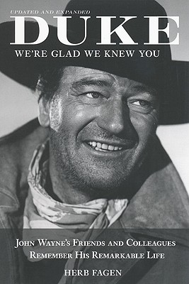 Duke, We're Glad We Knew You: John Wayne's Friends and Colleagues Remember His Remarkable Life (Updated, Expanded)
