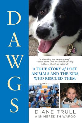 Dawgs: A True Story of Lost Animals and the Kids Who Rescued Them