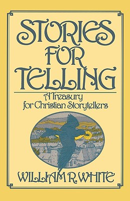 Stories for Telling: A Treasury for Christian Storytellers