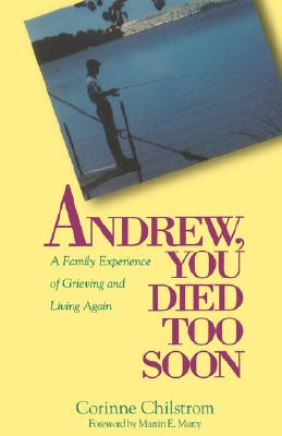 Andrew, You Died Too Soon: A Family Experience of Grieving and Living Again