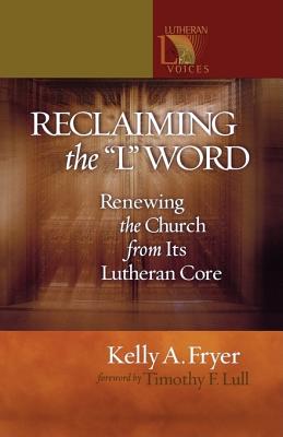 Image for Reclaiming the "L" Word: Renewing the Church from Its Lutheran Core
