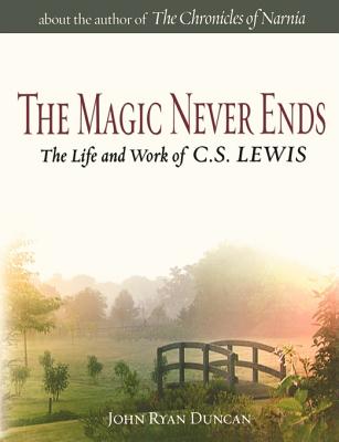 The Magic Never Ends: An Oral History of the Life and Work of C.S. Lewis