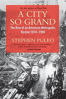 City So Grand: The Rise of an American Metropolis, Boston 1850-1900