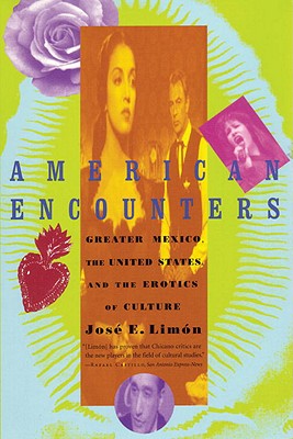 American Encounters: Greater Mexico, the United States, and the Erotics of Culture