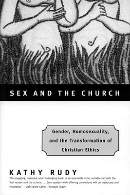 Image for "Sex and the Church: Gender, Homosexuality, and the Transformation of Christian Ethics"