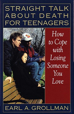 Straight Talk About Death for Teenagers : How to Cope With Losing Someone You Love