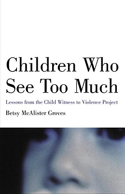 Image for Children Who See Too Much: Lessons from the Child Witness to Violence Project