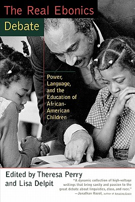 The Real Ebonics Debate: Power, Language, and the Education of African-American Children