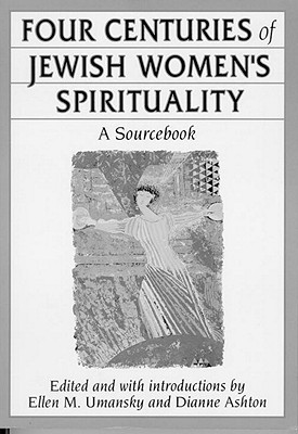 Image for Four Centuries Of Jewish Women's Spirituality: A Sourcebook Four Centuries Of Jewish Women's Spirituality: A Sourcebook