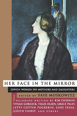 Her Face in the Mirror: Jewish Women on Mothers and Duaghters