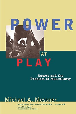 Image for Power at Play: Sports and the Problem of Masculinity (Men and Masculinity) Power at Play: Sports and the Problem of Masculinity (Men and Masculinity)