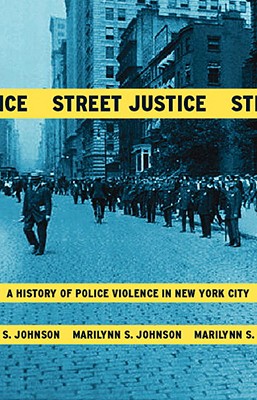 Street Justice: A History of Police Violence in New York City