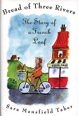Bread of Three Rivers: The Story of a French Loaf