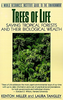 Image for Trees Of Life Saving Tropical Forests And Their Biological Wealth Trees Of Life Saving Tropical Forests And Their Biological Wealth