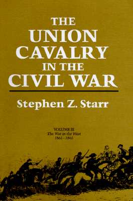 The Union Cavalry in the Civil War: Volume III: The War in the West, 1861-1865