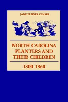 North Carolina Planters and Their Children, 1800--1860