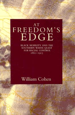 At Freedom's Edge: Black Mobility and the Southern White Quest for Racial Control, 18611915