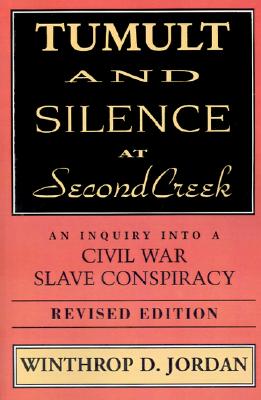 Image for Tumult And Silence At Second Creek: An Inquiry into a Civil War Slave Conspiracy