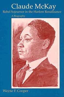 Claude McKay, Rebel Sojourner in the Harlem Renaissance: A Biography
