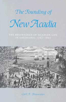 The Founding of New Acadia: The Beginnings of Acadian Life in Louisiana, 17651803