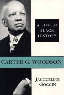 Carter G. Woodson: A Life in Black History (Southern Biography Series)