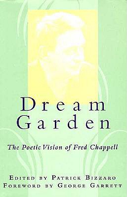 Dream Garden: The Poetic Vision of Fred Chappell (Southern Literary Studies)