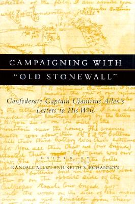 Campaigning with Old Stonewall: Confederate Captain Ujanirtus Allen's Letters to His Wife