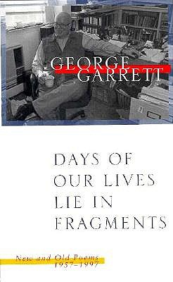 Days of Our Lives Lie in Fragments: New and Old Poems, 1957-1997