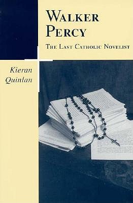 Walker Percy: The Last Catholic Novelist (Southern Literary Studies), Kieran Quinlan Walker Percy: The Last Catholic Novelist (Southern Literary Studies), Kieran Quinlan